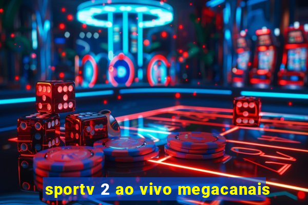 sportv 2 ao vivo megacanais